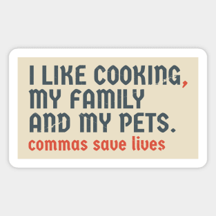 I Like Cooking my family and my pets. Pun Commas Save Lives Magnet